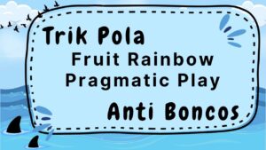 Trik Pola Taruhan Fruit Rainbow Pragmatic Play Anti Boncos