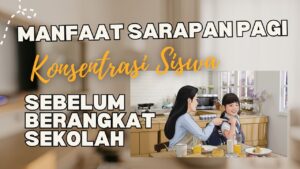 Manfaat Sarapan Pagi Bagi Konsentrasi Siswa Sebelum Berangkat Sekolah